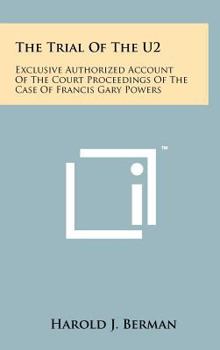 Hardcover The Trial Of The U2: Exclusive Authorized Account Of The Court Proceedings Of The Case Of Francis Gary Powers Book