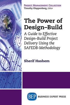 Paperback The Power of Design-Build: A Guide to Effective Design-Build Project Delivery Using the SAFEDB-Methodology Book