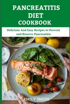 Paperback Pancreatitis Diet Cookbook: Delicious And Easy Recipes to Prevent and Reserve Pancreatitis Book