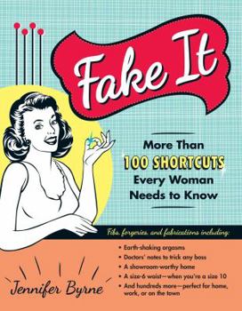 Paperback Fake It: More Than 100 Shortcuts Every Woman Needs to Know Book