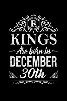 Kings Are Born In December 30th Notebook Birthday Gift: Lined Notebook / Journal Gift, 100 Pages, 6x9, Soft Cover, Matte Finish