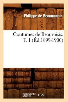 Paperback Coutumes de Beauvaisis. T. 1 (Éd.1899-1900) [French] Book