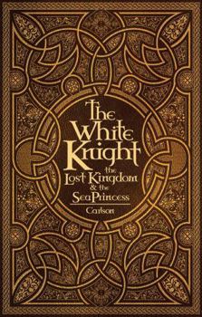 Paperback The White Knight, the Lost Kingdom, and the Sea Princess Book