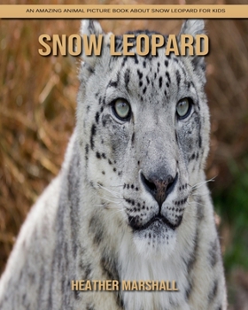 Paperback Snow Leopard: An Amazing Animal Picture Book about Snow Leopard for Kids Book
