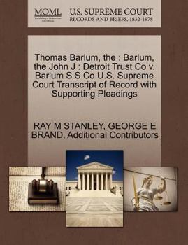 Paperback The Thomas Barlum: Barlum, the John J: Detroit Trust Co V. Barlum S S Co U.S. Supreme Court Transcript of Record with Supporting Pleading Book