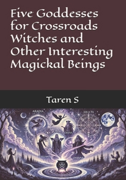 Paperback Five Goddesses for Crossroads Witches and Other Interesting Magickal Beings Book