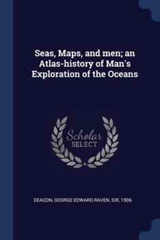 Paperback Seas, Maps, and men; an Atlas-history of Man's Exploration of the Oceans Book