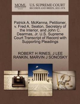 Patrick A. McKenna, Petitioner, v. Fred A. Seaton, Secretary of the Interior, and John C. Dearmas, Jr. U.S. Supreme Court Transcript of Record with Supporting Pleadings