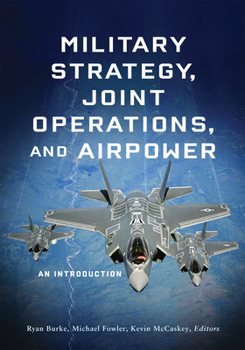 Paperback Military Strategy, Joint Operations, and Airpower: An Introduction Book