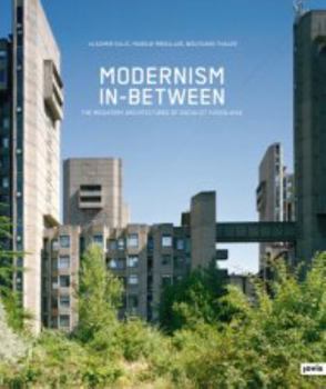 Hardcover Modernism In-Between: The Mediatory Architectures of Socialist Yugoslavia Book