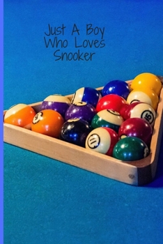 Just A Boy Who Loves Snooker: Notebook for Snooker Lovers,funny gift for boys  , Great Gift for a Girl who likes Snooker Sport,  birthday gift cute ... Ruled, 6 x 9 inches, Matte, Colorful Cover)