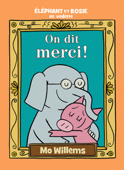 Hardcover Éléphant Et Rosie: On Dit Merci! [French] Book