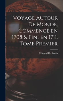 Hardcover Voyage Autour de Monde, Commence en 1708 & fini en 1711, Tome Premier [French] Book