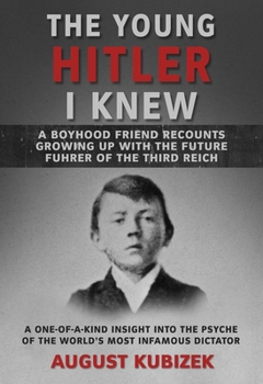 Paperback The Young Hitler I Knew: A Boyhood Friend Recounts Growing Up with the Future Fuhrer of the Third Reich Book