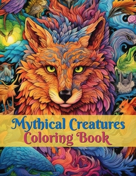 Mythical Creatures Coloring Book: A Grayscale Mystical and Fantasy Animals Coloring Experience for Adults