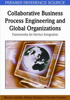 Hardcover Collaborative Business Process Engineering and Global Organizations: Frameworks for Service Integration Book