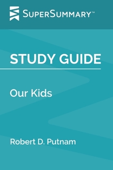 Paperback Study Guide: Our Kids by Robert D. Putnam (SuperSummary) Book