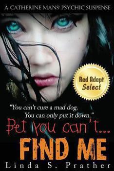 Bet you can't... Find Me - Book #1 of the Catherine Mans