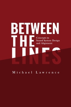 Paperback Between the Lines: Concepts in Sound System Design and Alignment Book