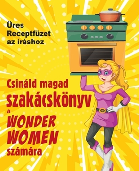 Paperback Csin?ld magad szak?csk?nyv a Wonder Women sz?m?ra: ?res Receptf?zet az ?r?shoz [Hungarian] Book