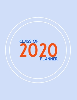 Class Of 2020 Planner: Academic Calendar 2020 - Designed For Seniors Students - 2020 Graduation Gift
