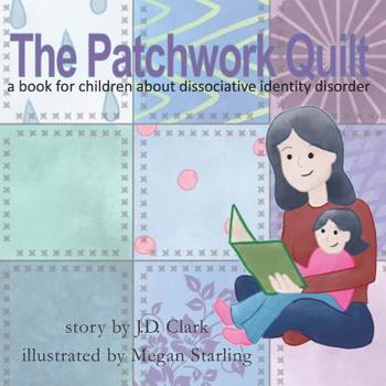 Paperback The Patchwork Quilt: A book for children about Dissociative Identity Disorder (DID) Book