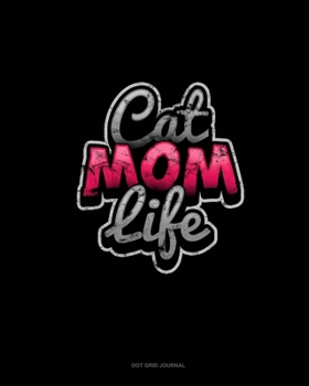 Cat Mom Life: Dot Grid Journal