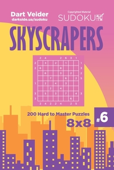 Paperback Sudoku Skyscrapers - 200 Hard to Master Puzzles 8x8 (Volume 6) Book