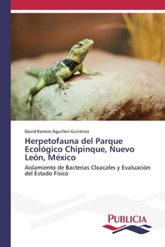 Herpetofauna del Parque Ecológico Chipinque, Nuevo León, México (Spanish Edition)