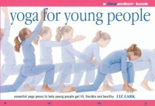 Paperback Yoga for Young People: A Flowmotion Book: Essential Yoga Poses to Help Young People Get Fit, Flexible, Supple and Healthy Book