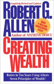 Paperback Creating Wealth: Retire in Ten Years Using Allen's Seven Principles of Wealth! Book
