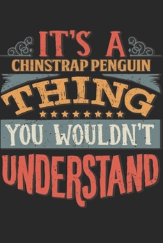 Paperback It's A Chinstrap Penguin Thing You Wouldn't Understand: Gift For Chinstrap Penguin Lover 6x9 Planner Journal Book