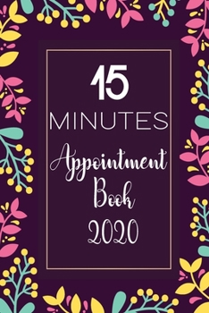 Paperback 15 Minutes Appointment book for 2020: Beautiful Floral Design with Organized Interior. Daily and Hourly Schedule With 15 Minutes Interval Book