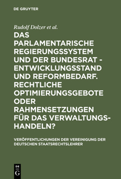 Hardcover Das Parlamentarische Regierungssystem Und Der Bundesrat - Entwicklungsstand Und Reformbedarf. Rechtliche Optimierungsgebote Oder Rahmensetzungen Für D [German] Book