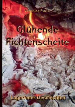Paperback Glühende Fichtenscheite: Lagerfeuer-Geschichten [German] Book