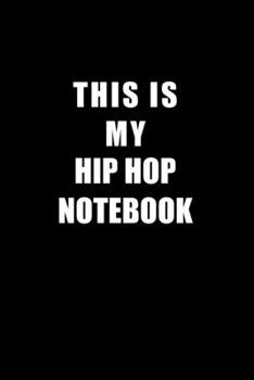 Paperback Notebook For Hip Hop Lovers: This Is My Hip Hop Notebook - Blank Lined Journal Book