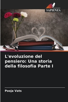 L'evoluzione del pensiero: Una storia della filosofia Parte I (Italian Edition)