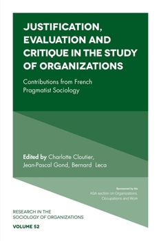 Hardcover Justification, Evaluation and Critique in the Study of Organizations: Contributions from French Pragmatist Sociology Book