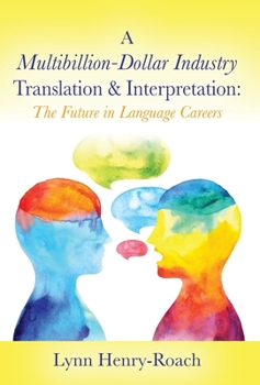 Hardcover A Multibillion-Dollar Industry Translation & Interpretation: The Future in Language Careers Book