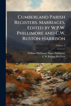Paperback Cumberland Parish Registers. Marriages. Edited by W.P.W. Phillimore and C.W. Ruston-Harrison; Volume 1 Book
