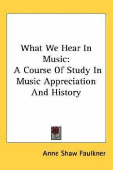 What We Hear in Music: A Course of Study in Music Appreciation and History