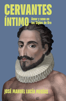 Cervantes íntimo / The Intimate Cervantes (Spanish Edition)