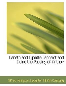 Gareth and Lynette Lancelot and Elaine the Passing of Arthur