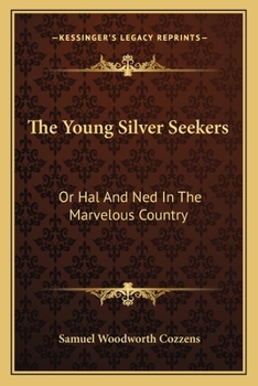 Paperback The Young Silver Seekers: Or Hal And Ned In The Marvelous Country Book