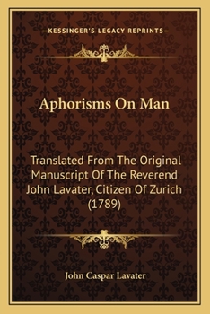 Paperback Aphorisms On Man: Translated From The Original Manuscript Of The Reverend John Lavater, Citizen Of Zurich (1789) Book