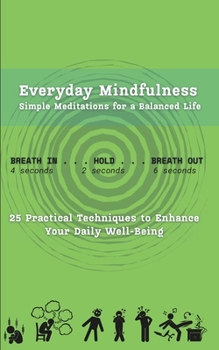 Paperback Everyday Mindfulness, Simple Meditations for a Balanced Life: 25 Practical Techniques to Enhance Your Daily Well-Being Book