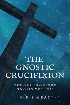 Paperback The Gnostic Crucifixion: Easy-to-Read Layout [Large Print] Book