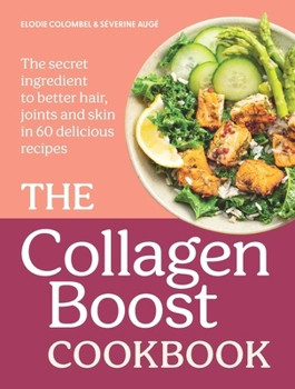 Paperback The Collagen Boost Cookbook: The Secret Ingredient to Better Hair, Joints and Skin in 60 Delicious Recipes Book