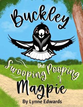 Paperback Buckley the Swooping Pooping Magpie: A Tale of Friendship, Feathers, and Funny Antics Book