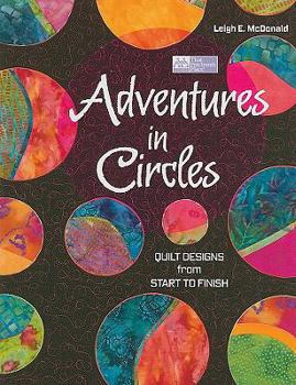 Paperback Adventures in Circles: Quilt Designs from Start to Finish Book